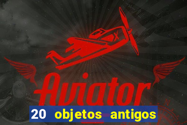 20 objetos antigos que hoje valem uma fortuna